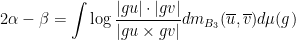 \displaystyle 2\alpha-\beta=\int \log\frac{|gu|\cdot|gv|}{|gu\times gv|} dm_{B_3}(\overline{u}, \overline{v})d\mu(g)