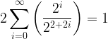 \displaystyle 2\sum_{i = 0}^{\infty}\left(\frac{2^{i}}{2^{2+2i}}\right) = 1 \