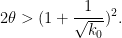 \displaystyle 2\theta > (1 + \frac{1}{\sqrt{k_0}})^2.