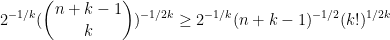 \displaystyle 2^{-1/k} (\binom{n+k-1}{k})^{-1/2k} \geq 2^{-1/k} (n+k-1)^{-1/2} (k!)^{1/2k}
