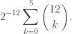 \displaystyle 2^{-12} \sum_{k=0}^5 \binom{12}{k}.