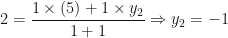 \displaystyle 2 = \frac{1 \times (5)+1 \times y_2}{1+1} \Rightarrow y_2 = -1 