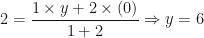 \displaystyle 2 = \frac{1 \times y+2 \times (0)}{1+2} \Rightarrow y = 6 