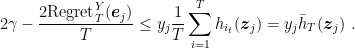 \displaystyle 2 \gamma - \frac{2 \text{Regret}^Y_T({\boldsymbol e}_j)}{T} \leq y_j \frac{1}{T} \sum_{i=1}^T h_{i_t}({\boldsymbol z}_j) = y_j \bar{h}_T({\boldsymbol z}_j)~. 