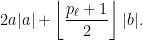 \displaystyle 2a|a|+\left\lfloor\frac{p_\ell+1}{2}\right\rfloor|b|.