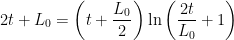 \displaystyle 2t + L_0 = \left(t+\frac{L_0}{2}\right)\ln\left(\frac{2t}{L_0}+1\right) 