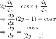 \displaystyle 2y\frac { dy }{ dx } =\cos { x } +\frac { dy }{ dx } \\ \Rightarrow \frac { dy }{ dx } \left( 2y-1 \right) =\cos { x } \\ \Rightarrow \frac { dy }{ dx } =\frac { \cos { x } }{ \left( 2y-1 \right) }  