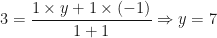 \displaystyle 3 = \frac{1 \times y+1 \times (-1)}{1+1} \Rightarrow y = 7 