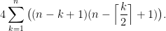 \displaystyle 4\sum_{k=1}^{n}\big((n-k+1)(n-\Big\lceil\frac{k}{2}\Big\rceil+1)\big).