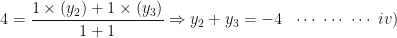 \displaystyle 4 = \frac{1 \times (y_2)+1 \times (y_3)}{1+1} \Rightarrow y_2+y_3 = -4 \ \ \cdots \ \cdots \ \cdots \ iv) 