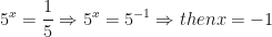\displaystyle 5^x = \frac{1}{5} \Rightarrow 5^x = 5^{-1} \Rightarrow then x = -1 