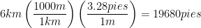 \displaystyle 6km\left( \frac{1000m}{1km} \right)\left( \frac{3.28pies}{1m} \right)=19680pies