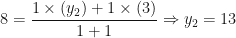 \displaystyle 8 = \frac{1 \times (y_2) +1 \times (3)}{1+1} \Rightarrow y_2 = 13 