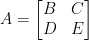 \displaystyle A=\begin{bmatrix} B&C\\ D&E \end{bmatrix}