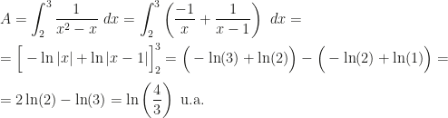 \displaystyle A=\int_2^3\dfrac1{x^2-x}~dx=\int_2^3\left(\dfrac{-1}x+\dfrac1{x-1}\right)~dx=\\\\=\Big[-\ln|x|+\ln|x-1|\Big]_2^3=\Big(-\ln(3)+\ln(2)\Big)-\Big(-\ln(2)+\ln(1)\Big)=\\\\=2\ln(2)-\ln(3)=\ln\left(\frac43\right)\text{ u.a.}