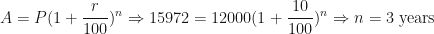 \displaystyle A=P(1+\frac{r}{100})^n \Rightarrow 15972 = 12000(1+\frac{10}{100})^n \Rightarrow n = 3 \text{ years } 