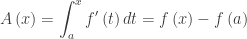 \displaystyle A\left( x \right)=\int_{a}^{x}{{f}'\left( t \right)dt}=f\left( x \right)-f\left( a \right)