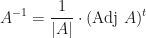 \displaystyle A^{-1}=\frac 1{|A|}\cdot (\mbox{Adj }A)^t