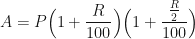 \displaystyle A = P \Big(1+ \frac{R}{100} \Big) \Big(1 + \frac{\frac{R}{2}}{100} \Big) 