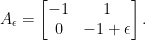 \displaystyle A_{\epsilon} = \begin{bmatrix} -1 & 1\\ 0 & -1+\epsilon \end{bmatrix}. 