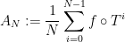\displaystyle A_N := \frac{1}{N} \sum_{i=0}^{N-1} f \circ T^i 