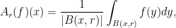 \displaystyle A_r(f)(x)=\frac{1}{|B(x,r)|}\int_{B(x,r)}f(y)dy,