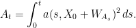 \displaystyle A_t=\int_0^ta(s,X_0+W_{A_s})^2\,ds.