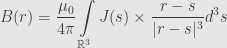 \displaystyle B(r)=\frac{\mu_0}{4\pi}\int\limits_{\mathbb{R}^3}J(s)\times\frac{r-s}{\lvert r-s\rvert^3}d^3s