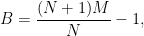 \displaystyle B = \frac{(N+1)M}{N} - 1,