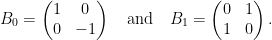 \displaystyle B_0 = \begin{pmatrix} 1 & 0 \\ 0 & -1 \end{pmatrix}\quad\text{and}\quad B_1 = \begin{pmatrix} 0 & 1 \\ 1 & 0 \end{pmatrix}.