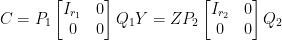 \displaystyle C=P_1\begin{bmatrix} I_{r_1}&0\\ 0&0 \end{bmatrix}Q_1Y=ZP_2\begin{bmatrix} I_{r_2}&0\\ 0&0 \end{bmatrix}Q_2