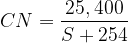 \displaystyle CN=\frac{{25,400}}{{S+254}}