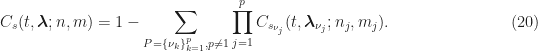 \displaystyle C_s(t, \boldsymbol{\lambda}; n,m) = 1 - \sum_{P=\{\nu_k\}_{k=1}^p, p\neq 1} \prod_{j=1}^p C_{s_{\nu_j}}(t, \boldsymbol{\lambda}_{\nu_j}; n_j, m_j). \hfill (20)