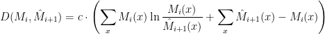 \displaystyle D(M_i,\hat M_{i+1}) = c\cdot \left( \sum_x M_i(x) \ln \frac{M_i(x)}{\hat M_{i+1} (x) } + \sum_x \hat M_{i+1}(x) - M_i(x) \right) 