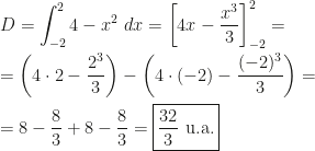 \displaystyle D=\int_{-2}^24-x^2~dx=\left[4x-\dfrac{x^3}3\right]_{-2}^2=\\\\=\left(4\cdot2-\dfrac{2^3}3\right)-\left(4\cdot(-2)-\dfrac{(-2)^3}3\right)=\\\\=8-\dfrac83+8-\dfrac83=\boxed{\dfrac{32}3\text{ u.a.}}