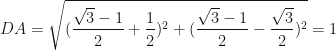 \displaystyle DA = \sqrt{ ( \frac{\sqrt{3} -1}{2} + \frac{1}{2} )^2 + (\frac{\sqrt{3} -1}{2} - \frac{\sqrt{3}}{2} )^2 } = 1 