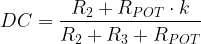 \displaystyle DC=\frac{{{{R}_{2}}+{{R}_{{POT}}}\cdot k}}{{{{R}_{2}}+{{R}_{3}}+{{R}_{{POT}}}}}