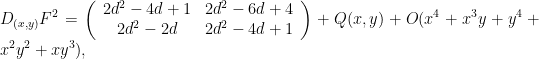 \displaystyle D_{(x,y)}F^2 = \left(\begin{array}{cc}2d^2-4d+1 & 2d^2-6d+4 \\ 2d^2-2d & 2d^2-4d+1\end{array}\right)+ Q(x,y)+ O(x^4+x^3y+y^4+x^2y^2+xy^3),
