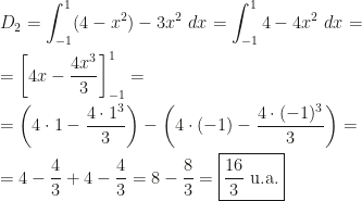 \displaystyle D_2=\int_{-1}^1(4-x^2)-3x^2~dx=\int_{-1}^14-4x^2~dx=\\\\=\left[4x-\dfrac{4x^3}3\right]_{-1}^1=\\\\=\left(4\cdot1-\dfrac{4\cdot1^3}3\right)-\left(4\cdot(-1)-\dfrac{4\cdot(-1)^3}3\right)=\\\\=4-\dfrac43+4-\dfrac43=8-\dfrac83=\boxed{\dfrac{16}3\text{ u.a.}}
