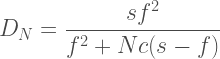 \displaystyle D_N = \frac{sf^2}{f^2+Nc(s-f)} 