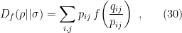 \displaystyle D_f(\rho||\sigma)=\sum_{i,j}p_{ij}\,f\!\left(\frac{q_{ij}}{p_{ij}}\right)~, \ \ \ \ \ (30)