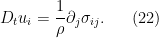 \displaystyle D_t u_i = \frac{1}{\rho} \partial_j \sigma_{ij}. \ \ \ \ \ (22)