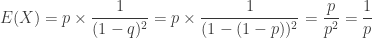 \displaystyle E(X) = p \times \frac{1}{(1-q)^2} = p \times \frac{1}{(1-(1-p))^2} =\frac{p}{p^2} = \frac{1}{p}