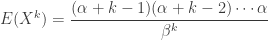 \displaystyle E(X^k)=\frac{(\alpha+k-1)(\alpha+k-2) \cdots \alpha}{\beta^k}