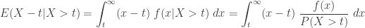 \displaystyle E(X-t \lvert X>t)=\int_t^\infty (x-t) \ f(x \lvert X>t) \ dx=\int_t^\infty (x-t) \ \frac{f(x)}{P(X>t)} \ dx