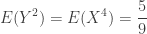\displaystyle E(Y^2)=E(X^4)=\frac{5}{9}