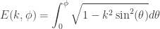 \displaystyle E(k,\phi) = \int_0^\phi \sqrt{1-k^2\sin^2(\theta)} d\theta