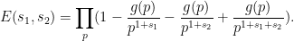 \displaystyle E(s_1,s_2) = \prod_p (1 - \frac{g(p)}{p^{1+s_1}} - \frac{g(p)}{p^{1+s_2}} + \frac{g(p)}{p^{1+s_1+s_2}}).