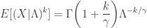 \displaystyle E[ (X \lvert \Lambda)^k]=\Gamma \biggl(1+\frac{k}{\gamma} \biggr) \Lambda^{-k/\gamma}