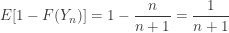 \displaystyle E[1-F(Y_n)]=1-\frac{n}{n+1}=\frac{1}{n+1}